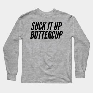 Suck It Up Buttercup Long Sleeve T-Shirt